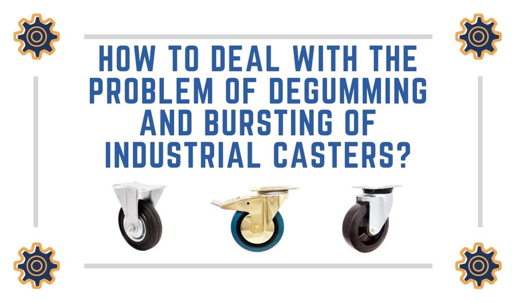 How to Deal With The Problem Of Degumming And Bursting Of Industrial Casters?