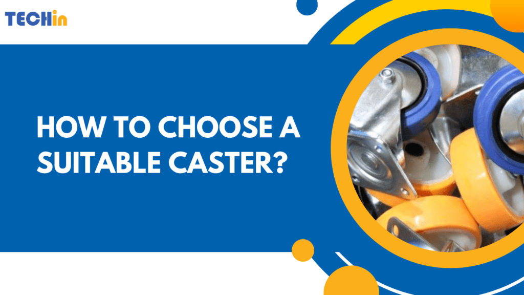 How To Choose A Suitable Caster?