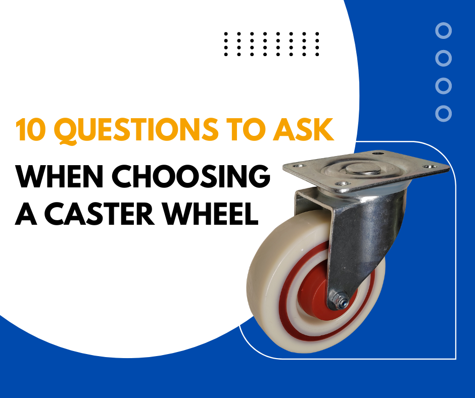 10 Questions to Ask When Choosing a Caster Wheel