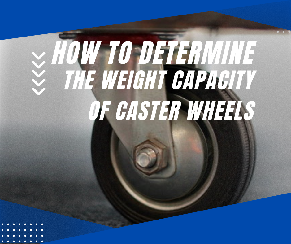 How to Determine the Weight Capacity of Caster Wheels?