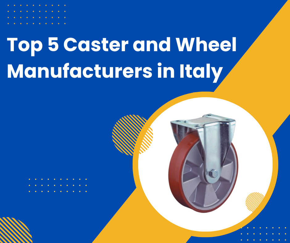Top 5 Caster and Wheel Manufacturers in Italy