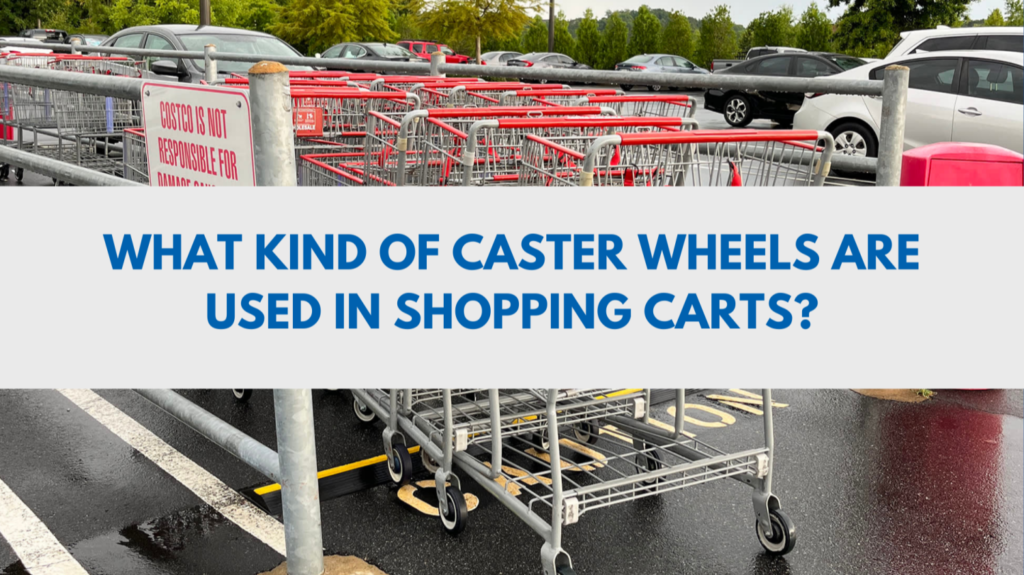 What Kind of Caster Wheels Are Used in Shopping Carts?