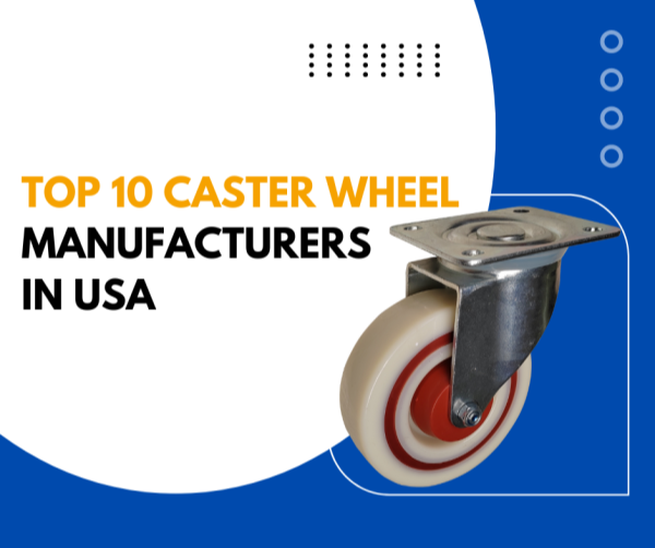 Top 10 Caster And Wheel Manufacturers in USA
