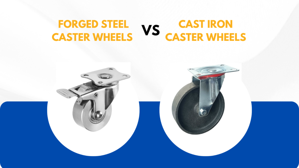 Forged Steel Caster Wheels VS Cast Iron Caster Wheels