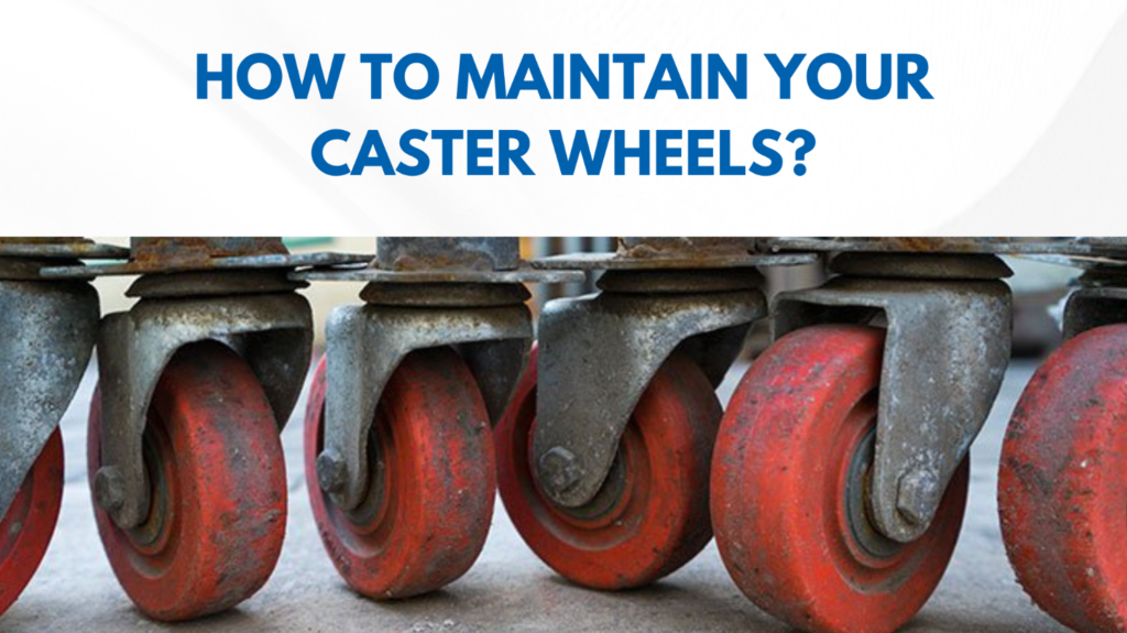 How to Maintain Your Caster Wheels?