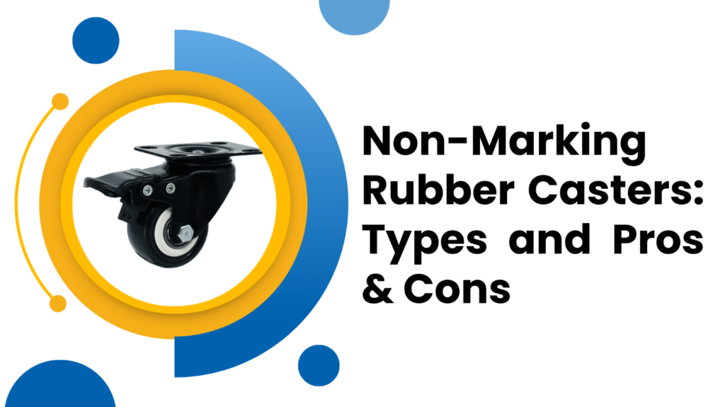 Non-Marking Rubber Casters: Types and Pros & Cons