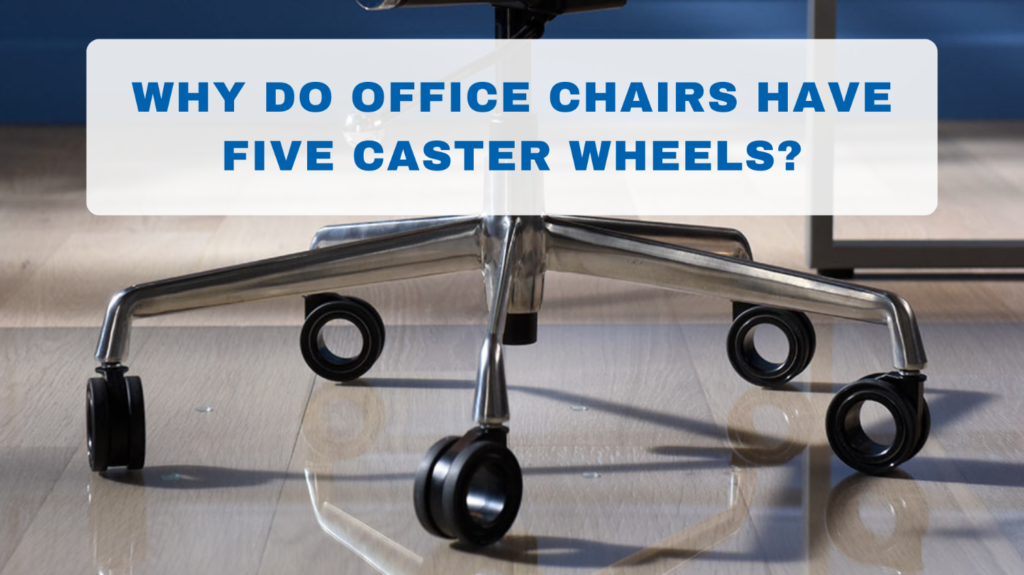Why Do Office Chairs Have Five Caster Wheels?