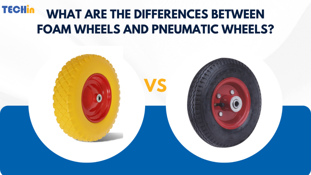 What Are the Differences Between Foam Wheels and Pneumatic Wheels?