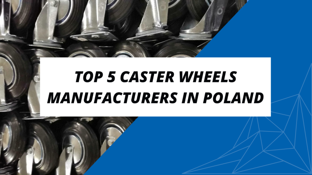 Top 5 Caster Wheels Manufacturers in Poland
