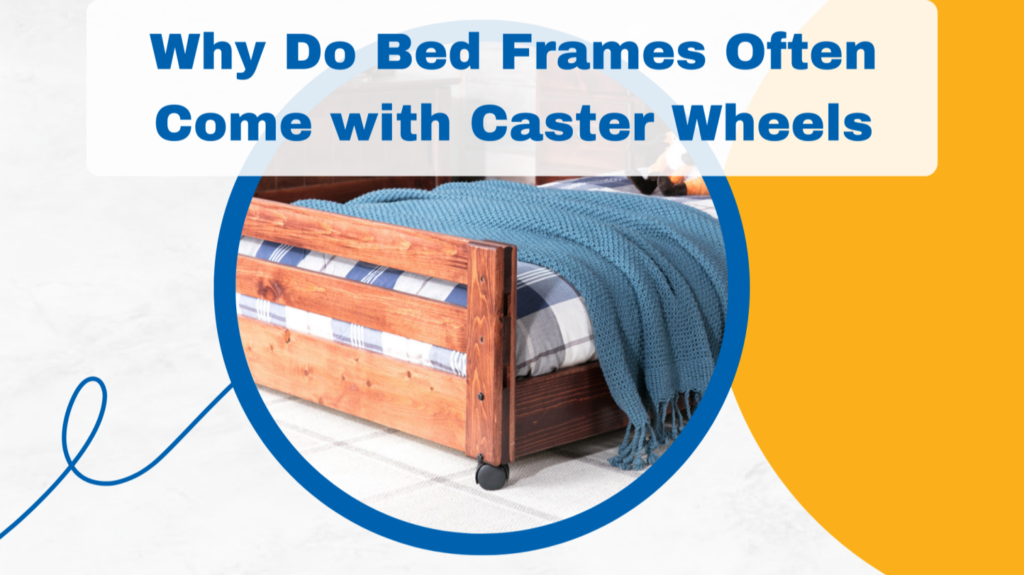 Why Do Bed Frames Often Come with Caster Wheels?