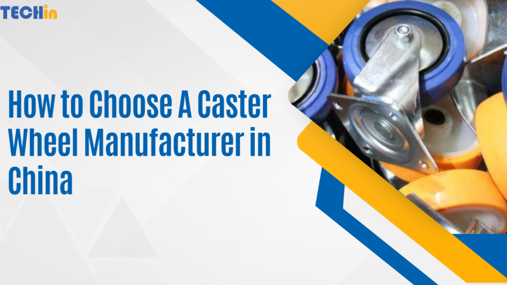 How to Choose A Caster Wheel Manufacturer in China