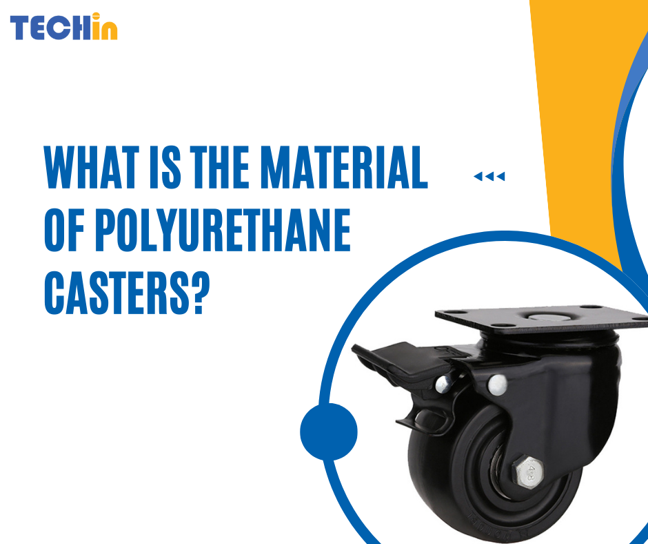 What Is the Material of Polyurethane Casters?