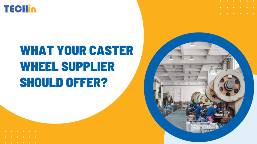 What Your Caster Wheel Supplier Should Offer?
