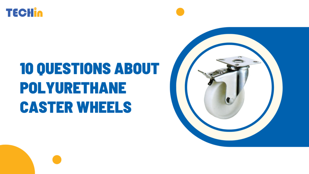 10 Questions About Polyurethane Caster Wheels
