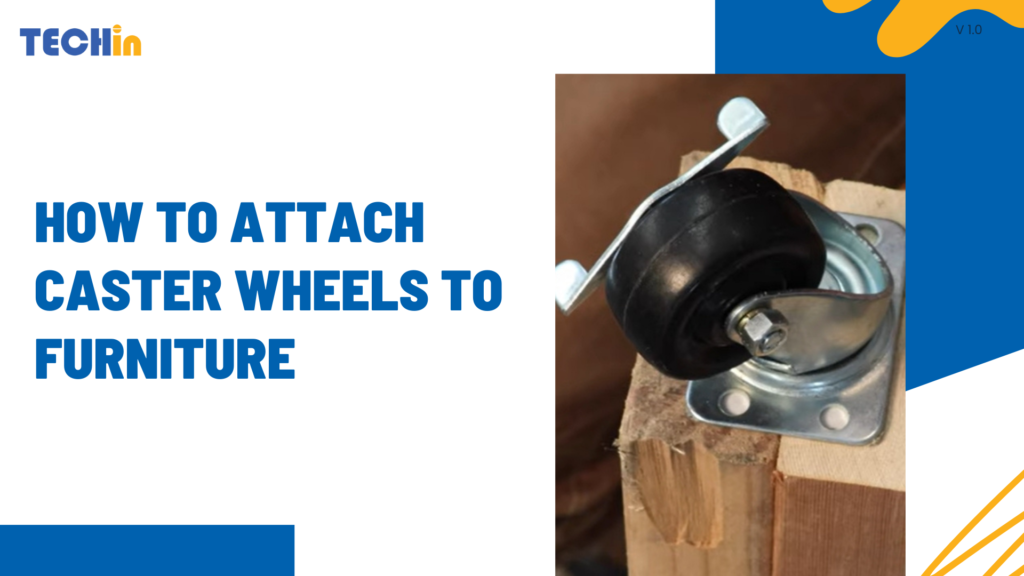 How to Attach Caster Wheels to Furniture: A Complete Guide for Buyers