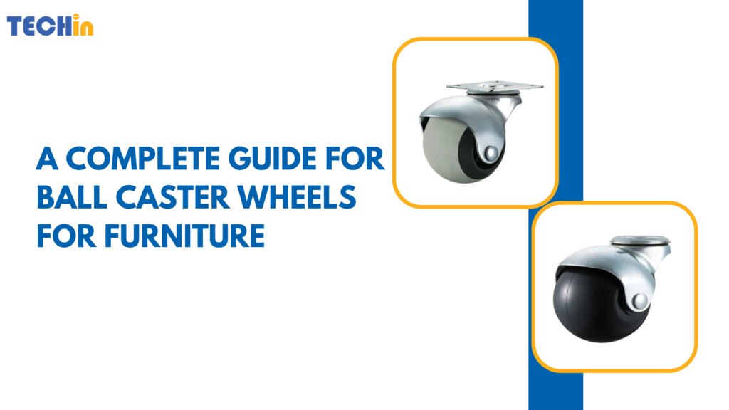 A Complete Guide for Ball Caster Wheels for Furniture