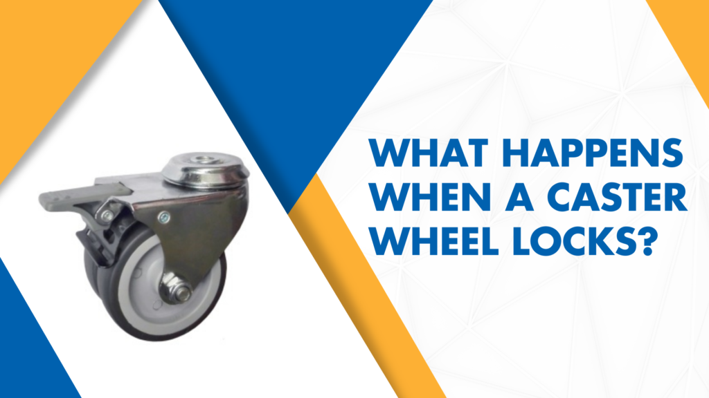 What Happens When a Caster Wheel Locks?