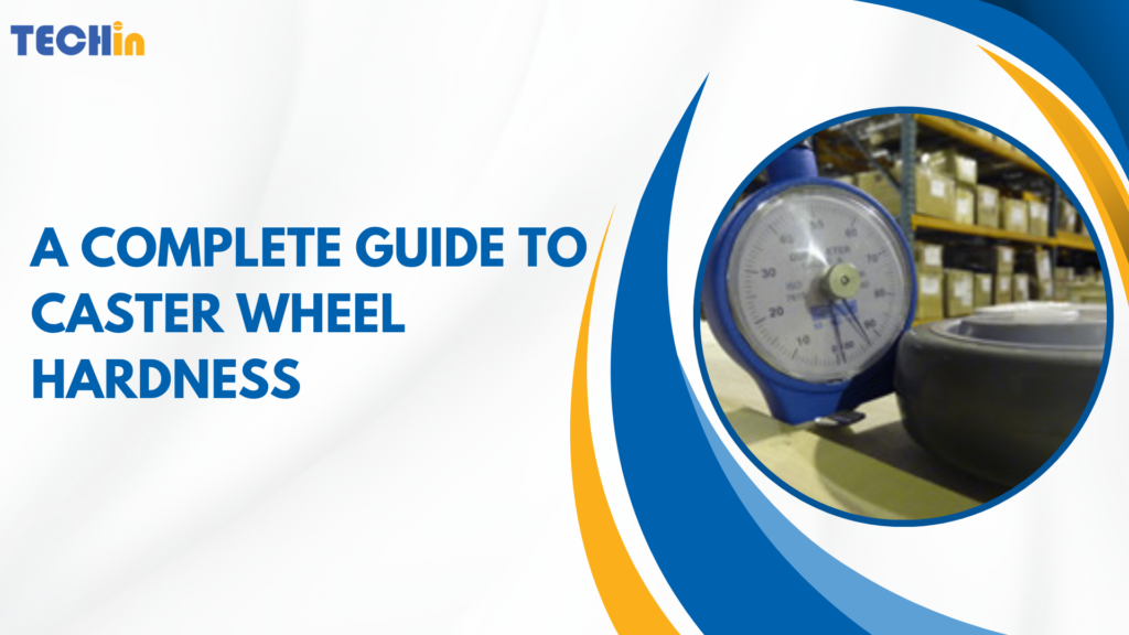 A Complete Guide to Caster Wheel Hardness