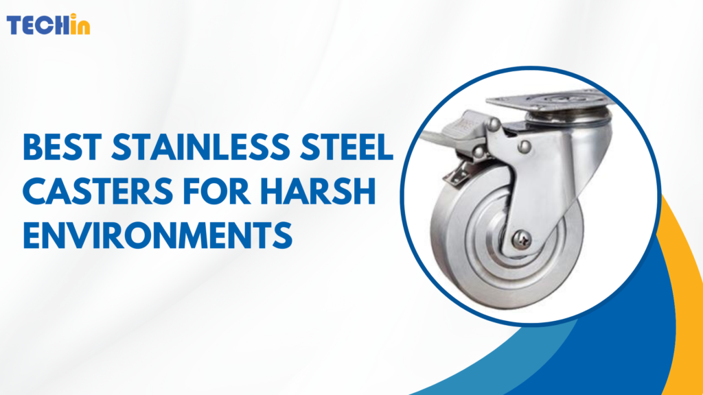 Best Stainless Steel Casters for Harsh Environments