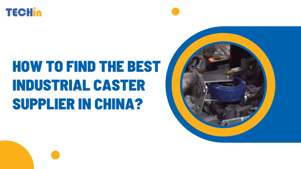 How to Find the Best Industrial Caster Supplier in China?