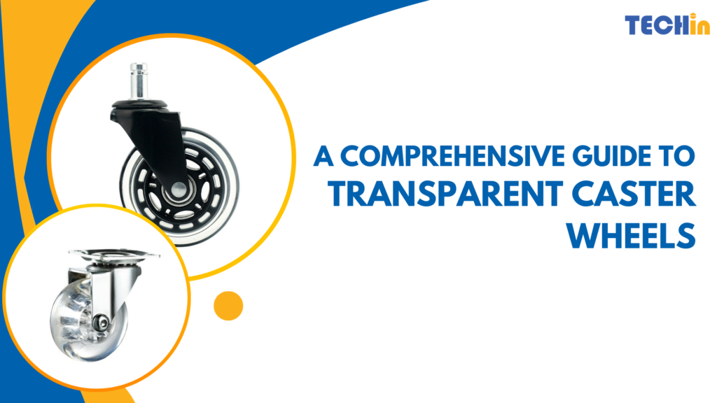 A Comprehensive Guide to Transparent Caster Wheels
