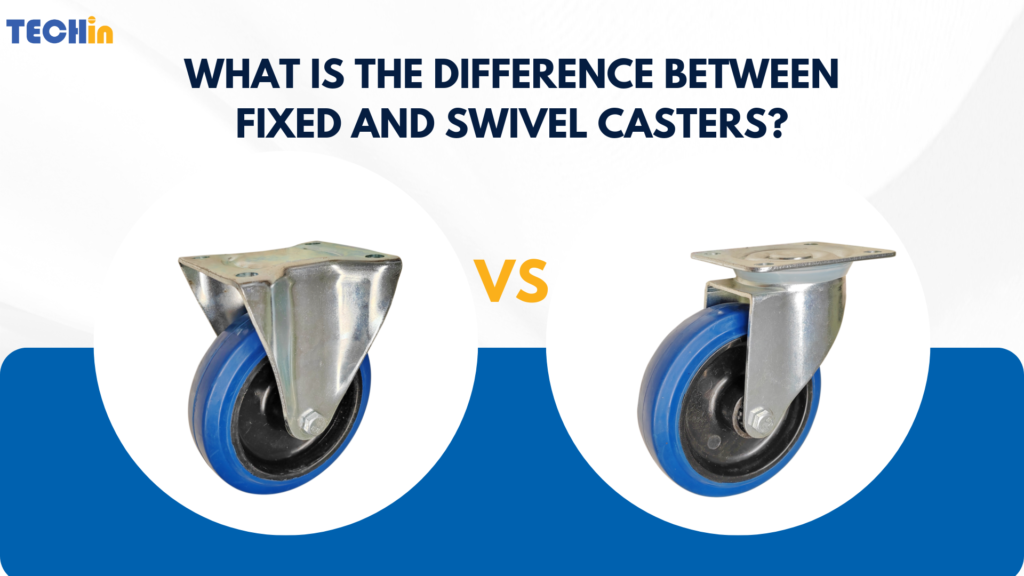 What is the Difference Between Fixed and Swivel Casters?