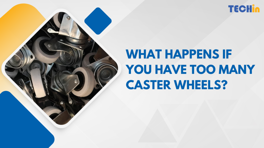 What Happens If You Have Too Many Caster Wheels?