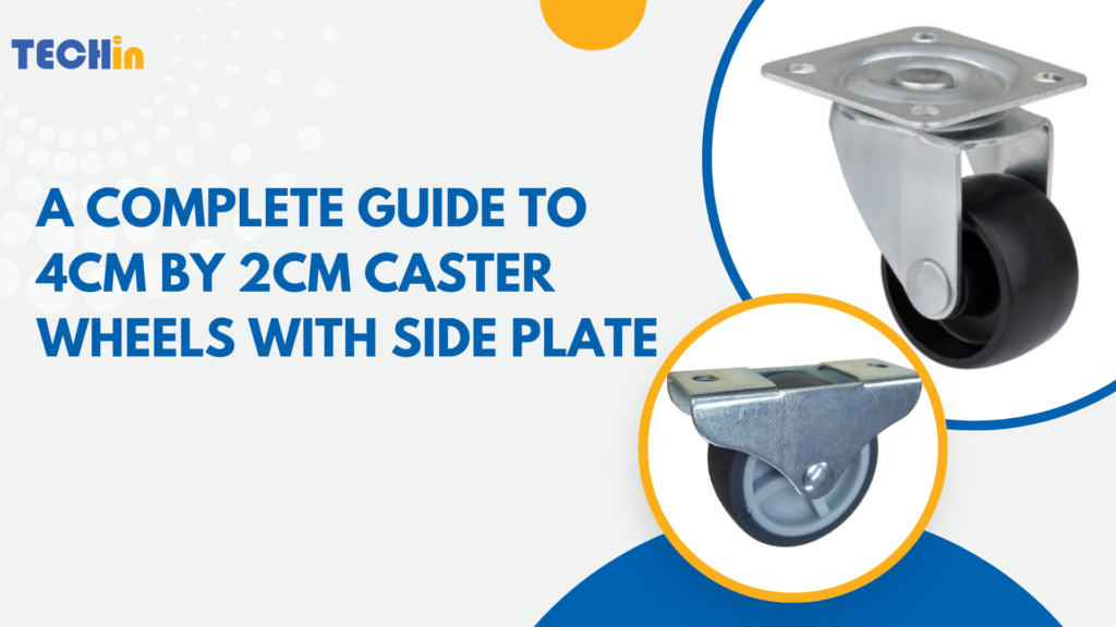 A Complete Guide to 4cm By 2cm Caster Wheels With Side Plate