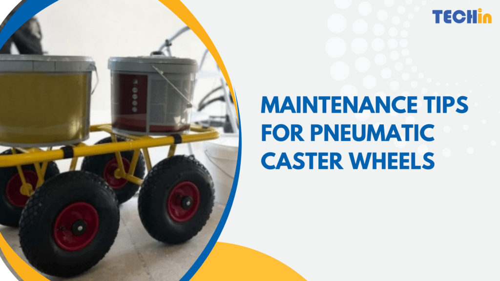 Maintenance Tips for Pneumatic Caster Wheels