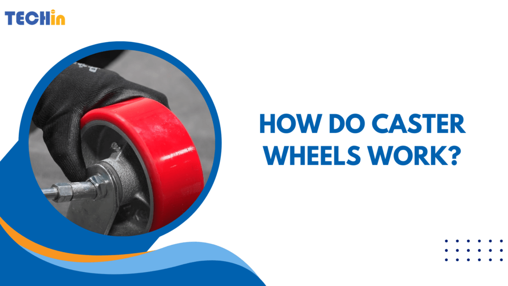How Do Caster Wheels Work?
