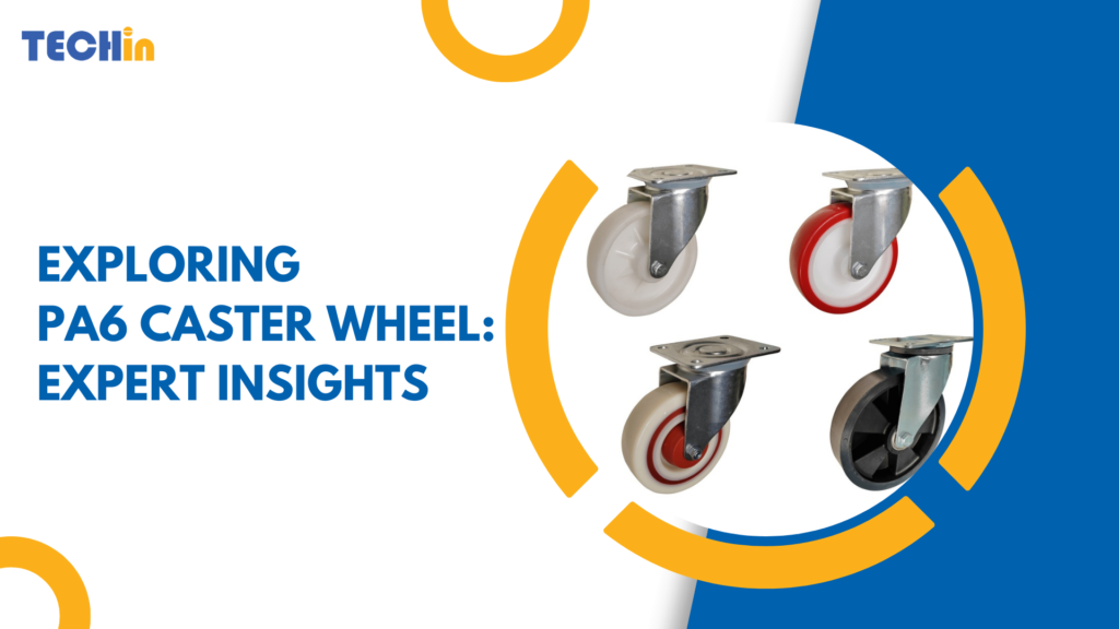 Exploring PA6 Caster Wheel: Expert Insights