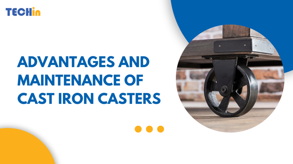Advantages and Maintenance of Cast Iron Casters