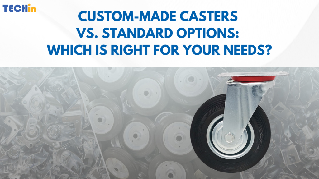 Custom-Made Casters vs. Standard Options: Which Is Right for Your Needs?