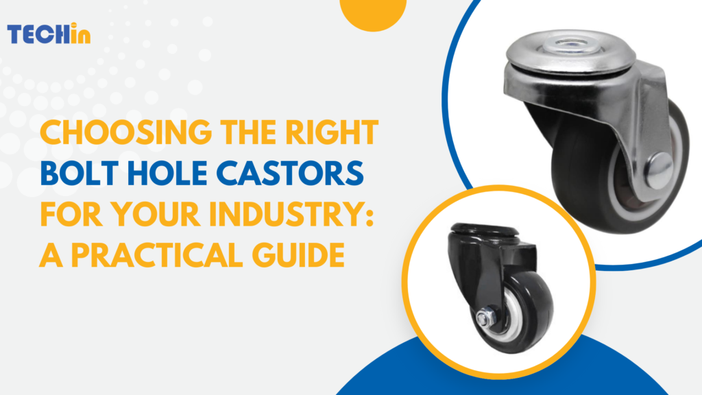Choosing the Right Bolt Hole Castors for Your Industry: A Practical Guide