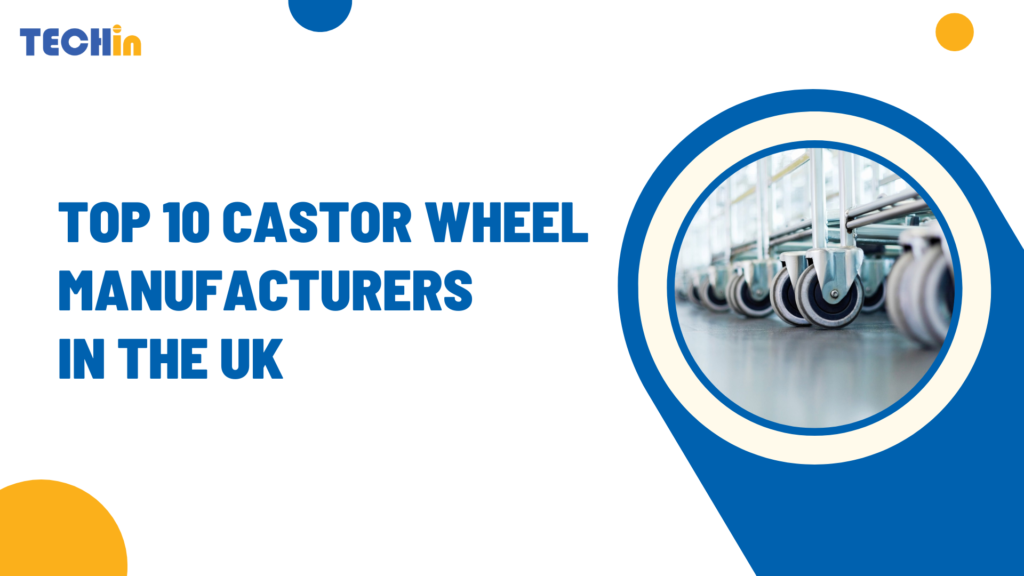 Top 10 Castor Wheel Manufacturers in the UK