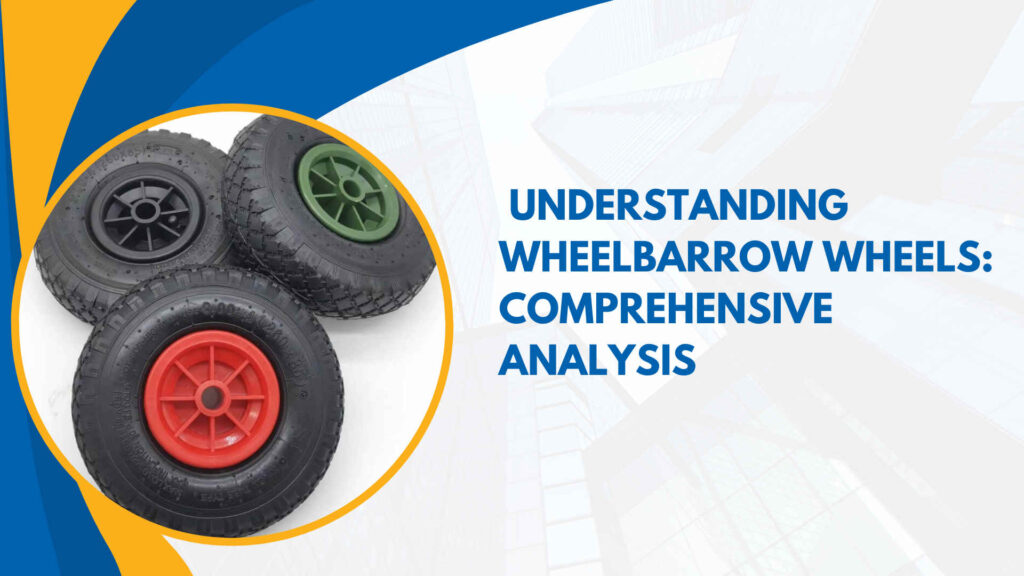 Understanding Wheelbarrow Wheels: Comprehensive Analysis