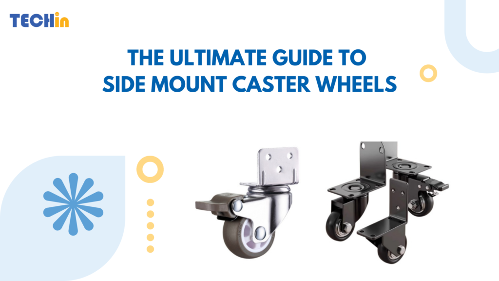 The Ultimate Guide to Side Mount Caster Wheels for Furniture and Equipment