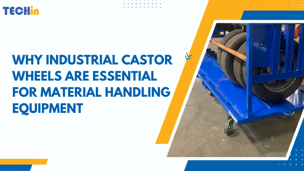 Why Industrial Castor Wheels Are Essential for Material Handling Equipment