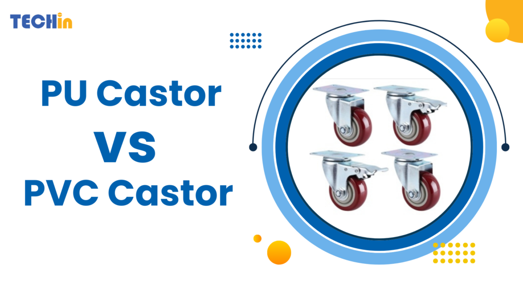PU vs PVC Castor Wheels: Key Differences Explained