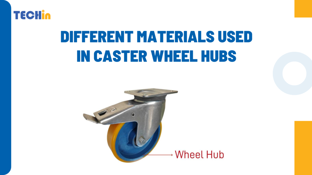 A Complete Guide to Different Materials Used in Caster Wheel Hubs