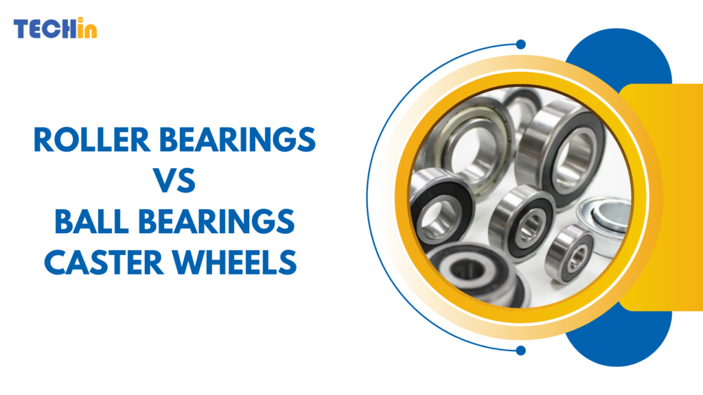 Roller Bearings vs. Ball Bearings Caster Wheels: Which is Better for Your Application?