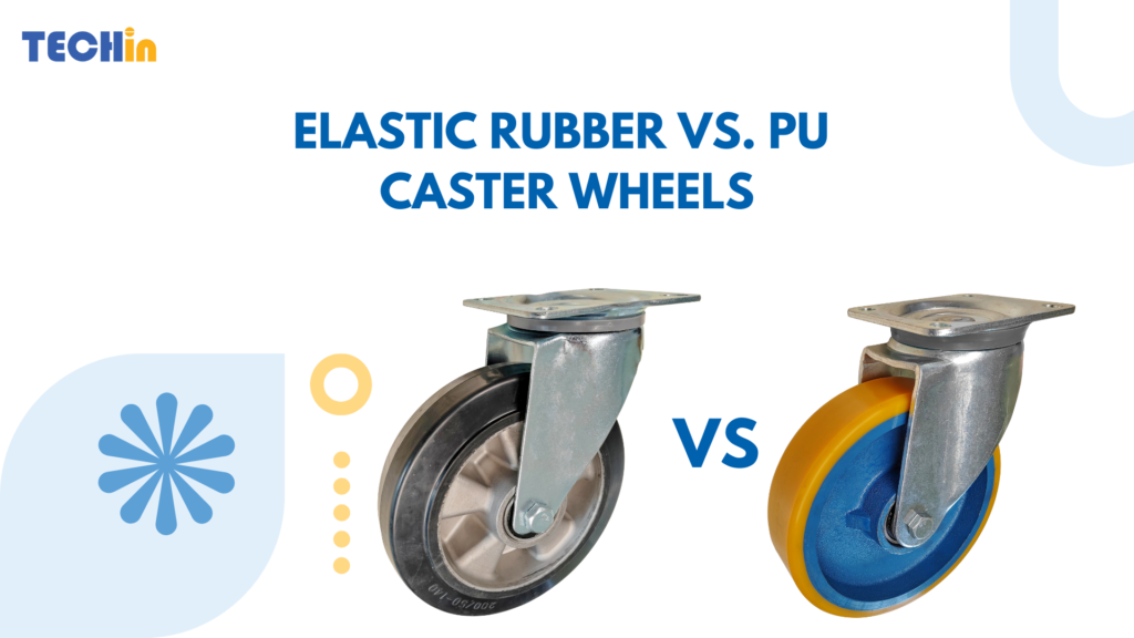 Elastic Rubber vs. PU Caster Wheels: Ultimate Comparison for Industrial Performance