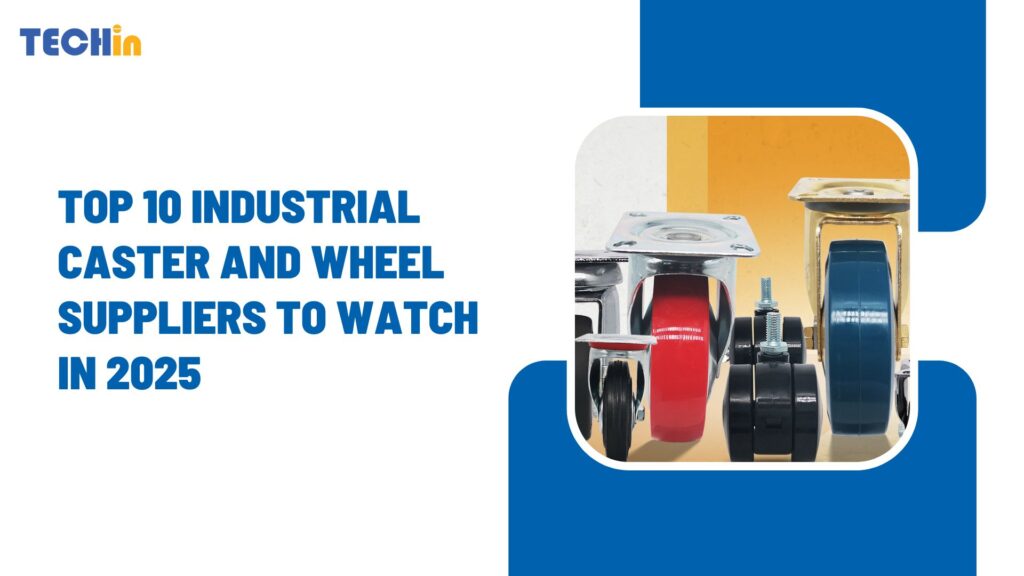 Top 10 Industrial Caster and Wheel Suppliers to Watch in 2025