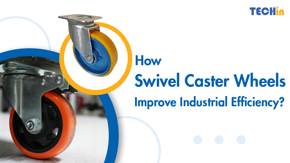 How Swivel Caster Wheels Improve Industrial Efficiency