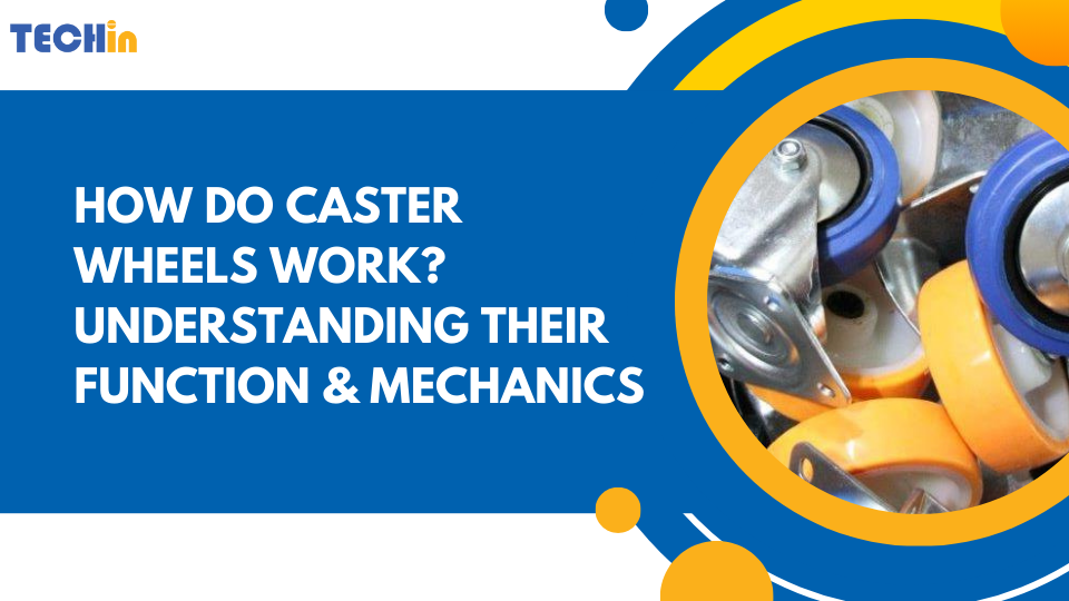 How Do Caster Wheels Work? Understanding Their Function & Mechanics