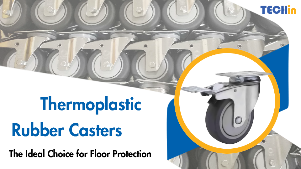 Thermoplastic Rubber Caster Wheels: The Ideal Choice for Floor Protection
