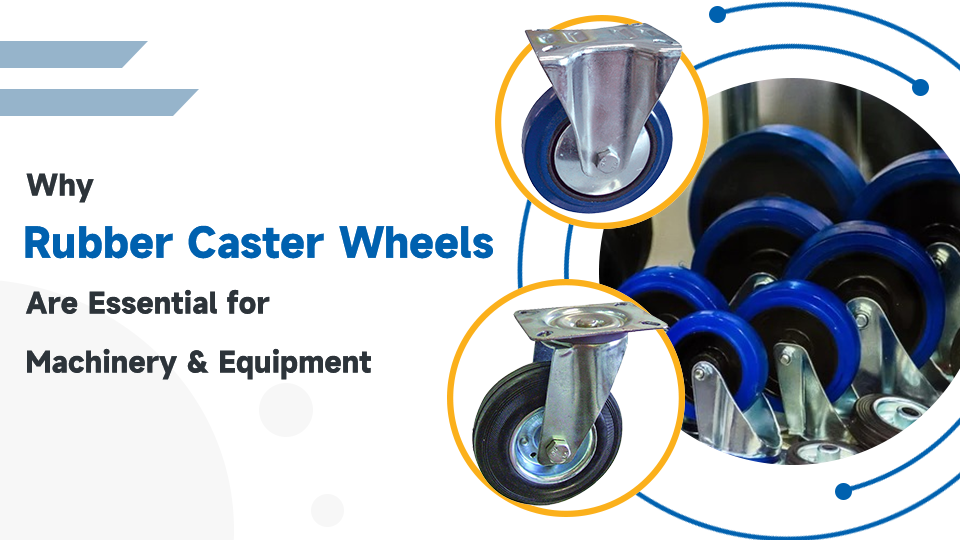 Why Rubber Caster Wheels Are Essential for Machinery and Equipment