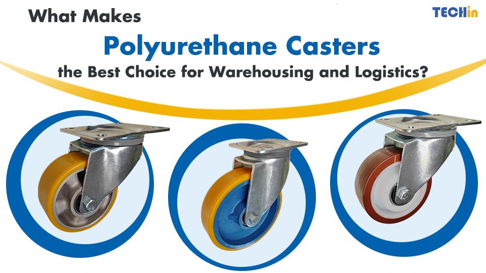 What Makes Polyurethane Casters the Best Choice for Warehousing and Logistics?