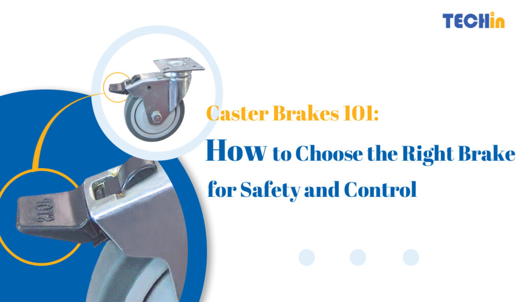 Caster Brakes 101: Let’s Get You the Right Brake for Safety and Control
