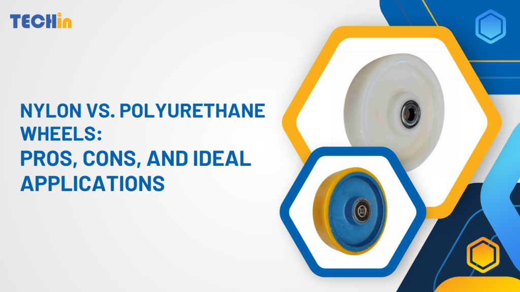 Nylon vs. Polyurethane Wheels: Pros, Cons, and Ideal Applications